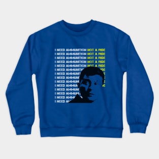 Zelensky Says "I Need Ammunition, Not A Ride" Crewneck Sweatshirt